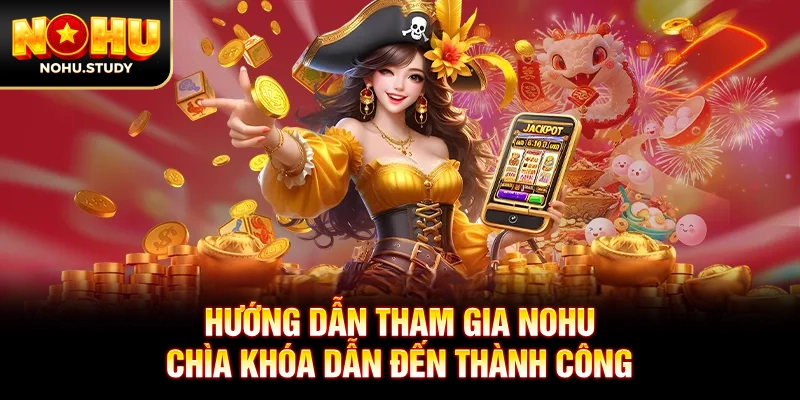 Hướng dẫn tham gia NOHU - Chìa khóa dẫn đến thành công