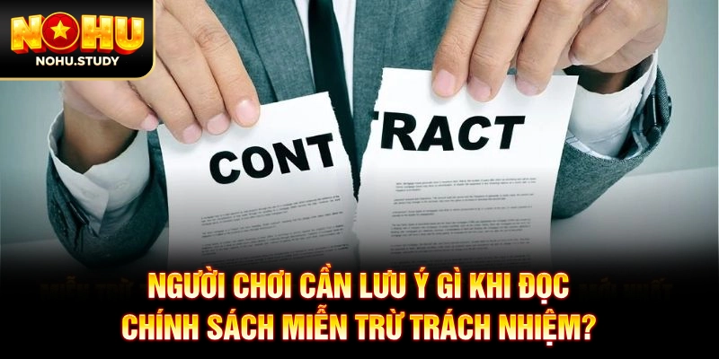 Người chơi cần lưu ý gì khi đọc chính sách miễn trừ trách nhiệm?