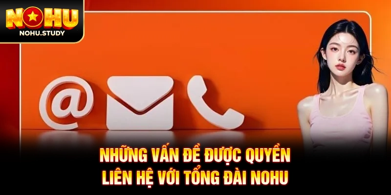 Những vấn đề được quyền liên hệ với tổng đài NOHU