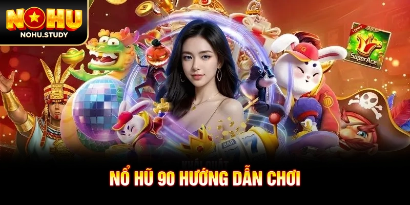 Nổ hũ 90 hướng dẫn chơi